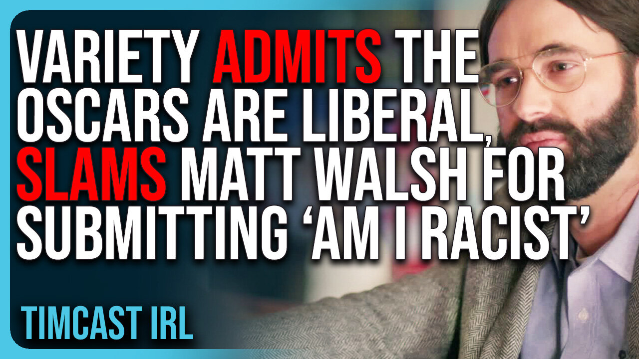 Variety ADMITS The Oscars Are LIBERAL, Slams Matt Walsh For Submitting ‘Am I Racist’