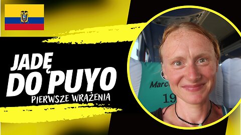 Jadę do Puyo ⏐Przejazd 🚌💨Tena-Puyo i pierwsze wrażenia z Puyo⏐EKWADOR 🇪🇨w 2023