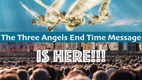 The Three Angels Message...Is Here!!!