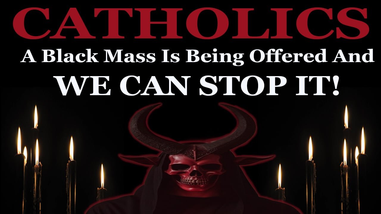 CATHOLICS! A Black Mass Is Being Offered And WE CAN STOP IT!