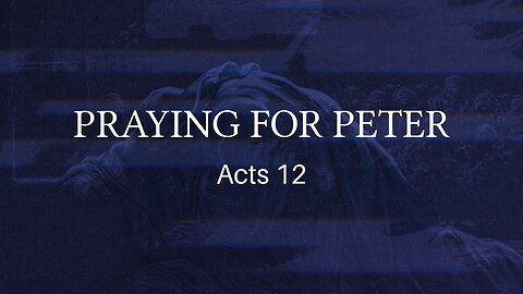 Oct. 26, 2022 - Midweek Service - Praying for Peter (Acts 12)