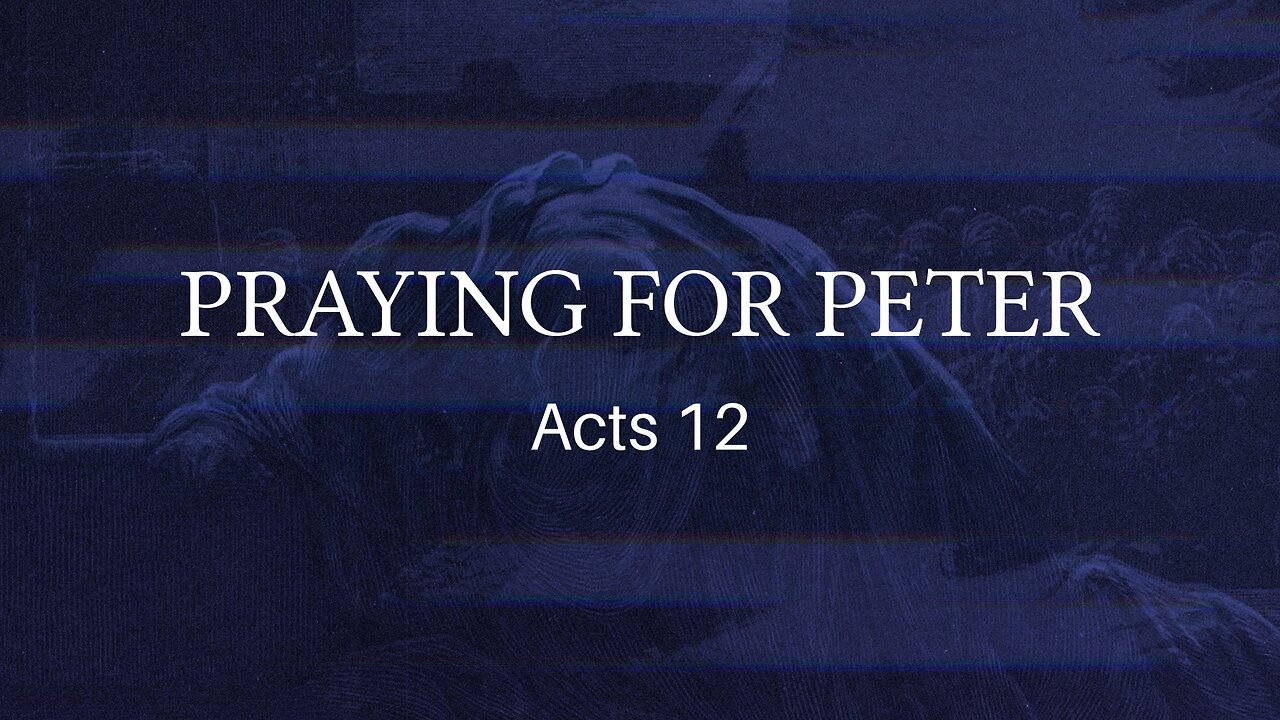 Oct. 26, 2022 - Midweek Service - Praying for Peter (Acts 12)