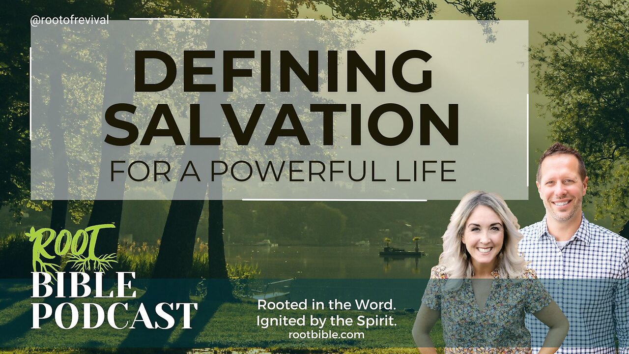 Defining Salvation for a Powerful Life - Root Bible Podcast