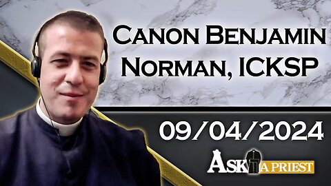 AAP Live with Canon Benjamin Norman, ICKSP - 9/4/24 - Dealing with Fallen Away Children