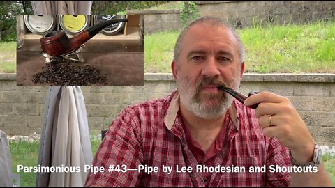 Parsimonious Pipe #43—Pipe by Lee Rhodesian and Shoutouts