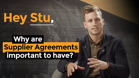 Hey Stu! "Why is it so important to have Supplier Agreements in place?"