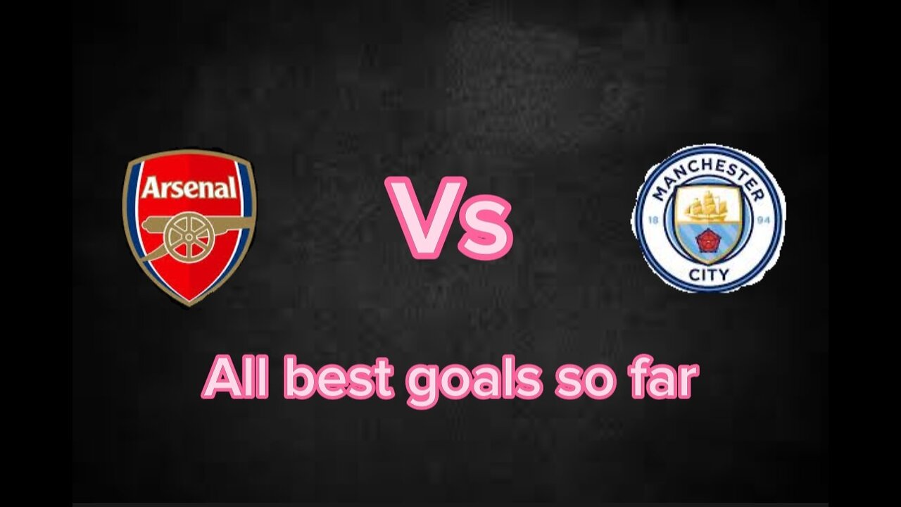 Arsenal Vs Manchester City best goals so far.