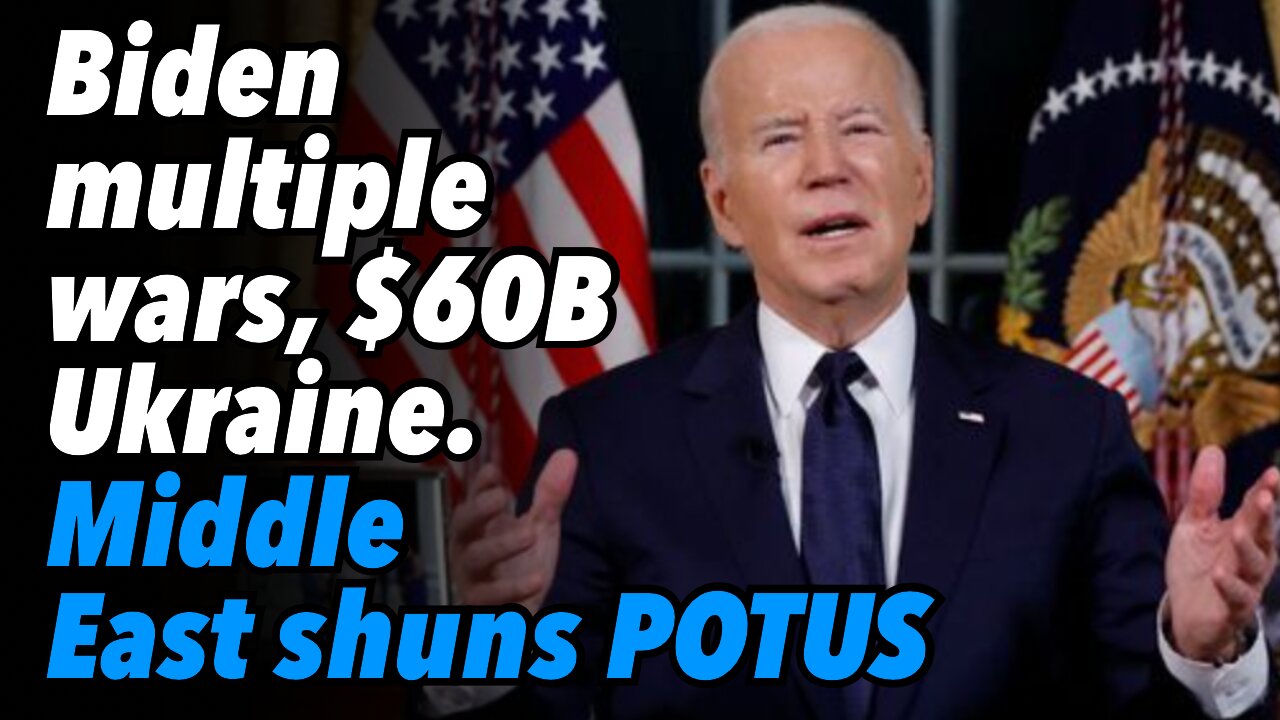 Biden wants multiple wars, $60B to Ukraine. Middle East shuns POTUS. Brazil ceasefire.