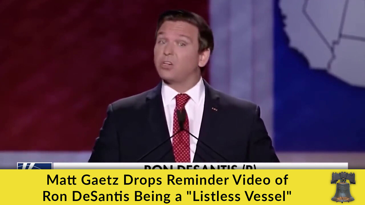 Matt Gaetz Drops Reminder Video of Ron DeSantis Being a "Listless Vessel"