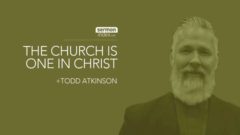 (Sermon Clip) The Church Is One In Christ by +Todd Atkinson