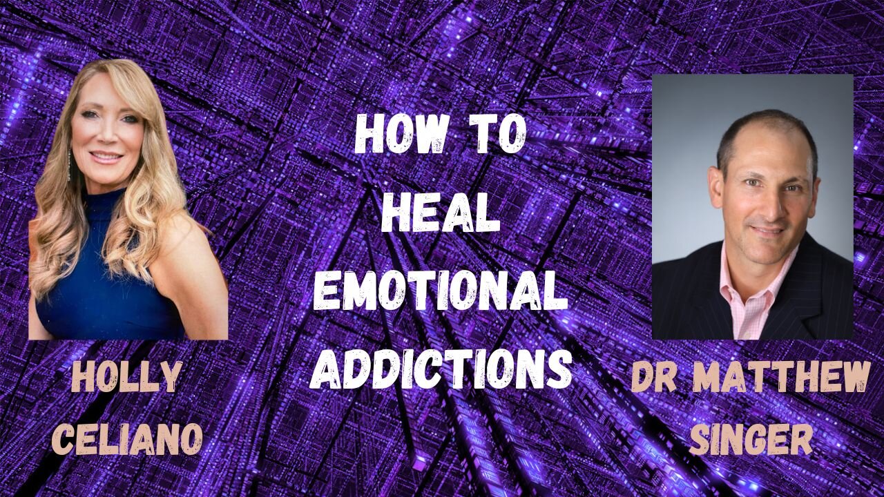 Holly Celiano & Dr Matthew Singer Discuss How To Heal Emotional Addictions