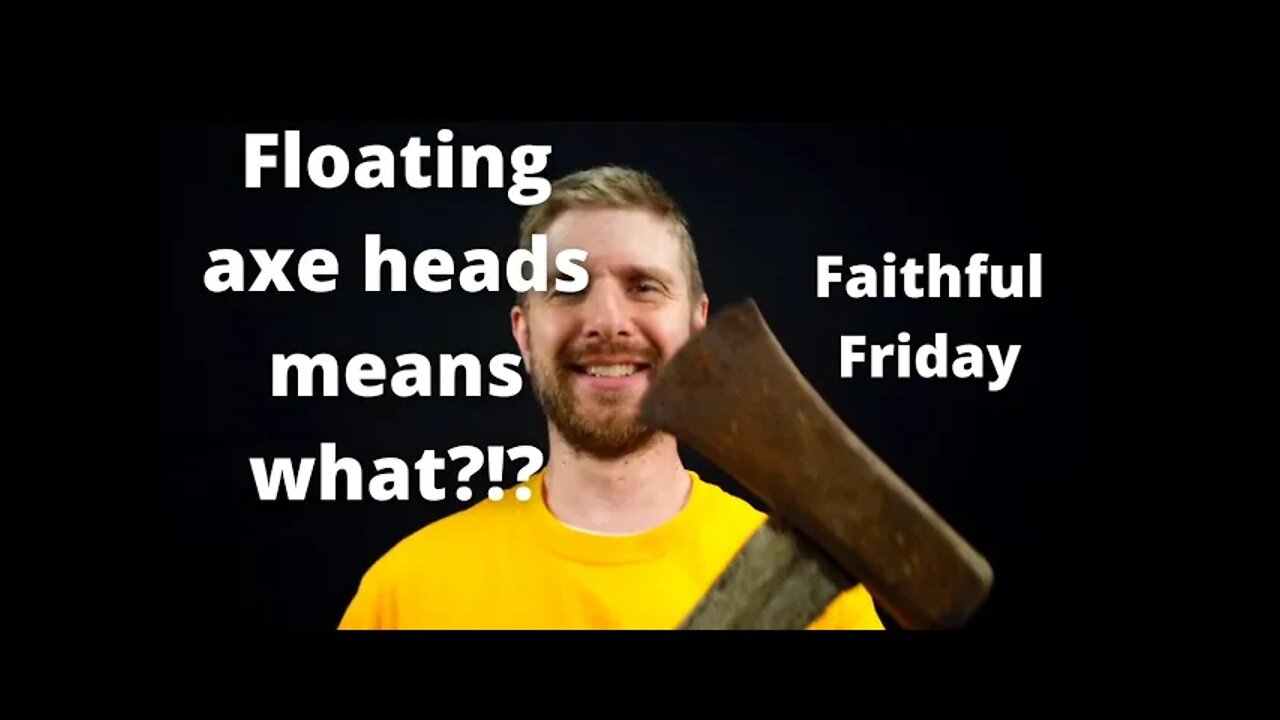 Floating Axe Heads in Faithful Friday