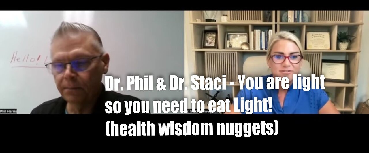 Dr. Phil & Dr. Staci - You are light so you need to eat Light! (health wisdom nuggets)