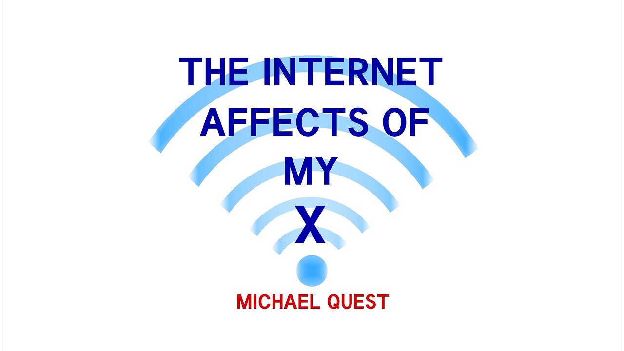 The Internet Affects Of My X - Michael Quest