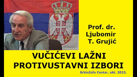 Prof. dr. Ljubomir T. Grujić - VUČIĆEVI LAŽNI PROTIVUSTAVNI IZBORI