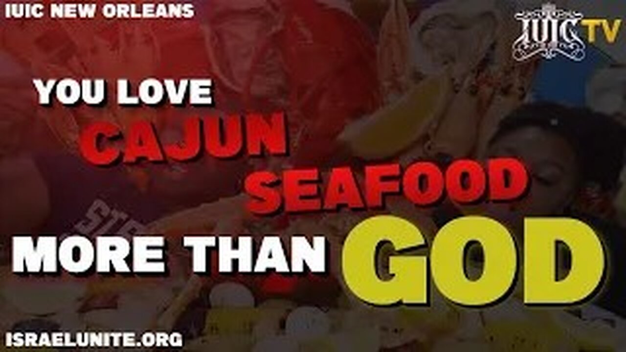 NEW ORLEANS YOU LOVE CAJUN SEAFOOD MORE THAN GOD