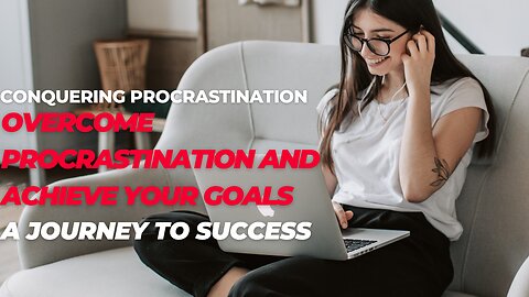 Procrastination No More: Tips and Strategies for Crushing Your Goals