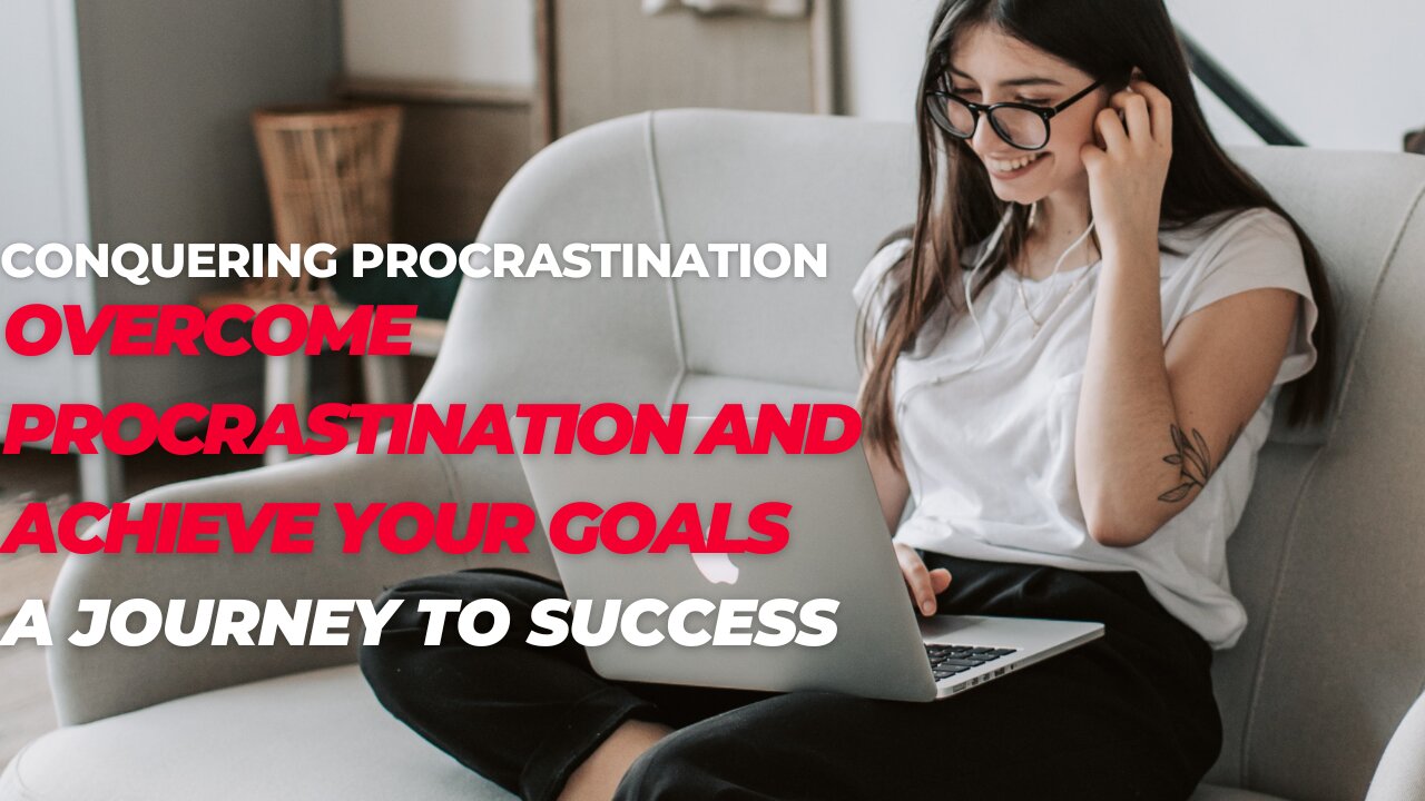 Procrastination No More: Tips and Strategies for Crushing Your Goals