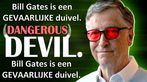 Bill Gates is een GEVAARLIJKE duivel.