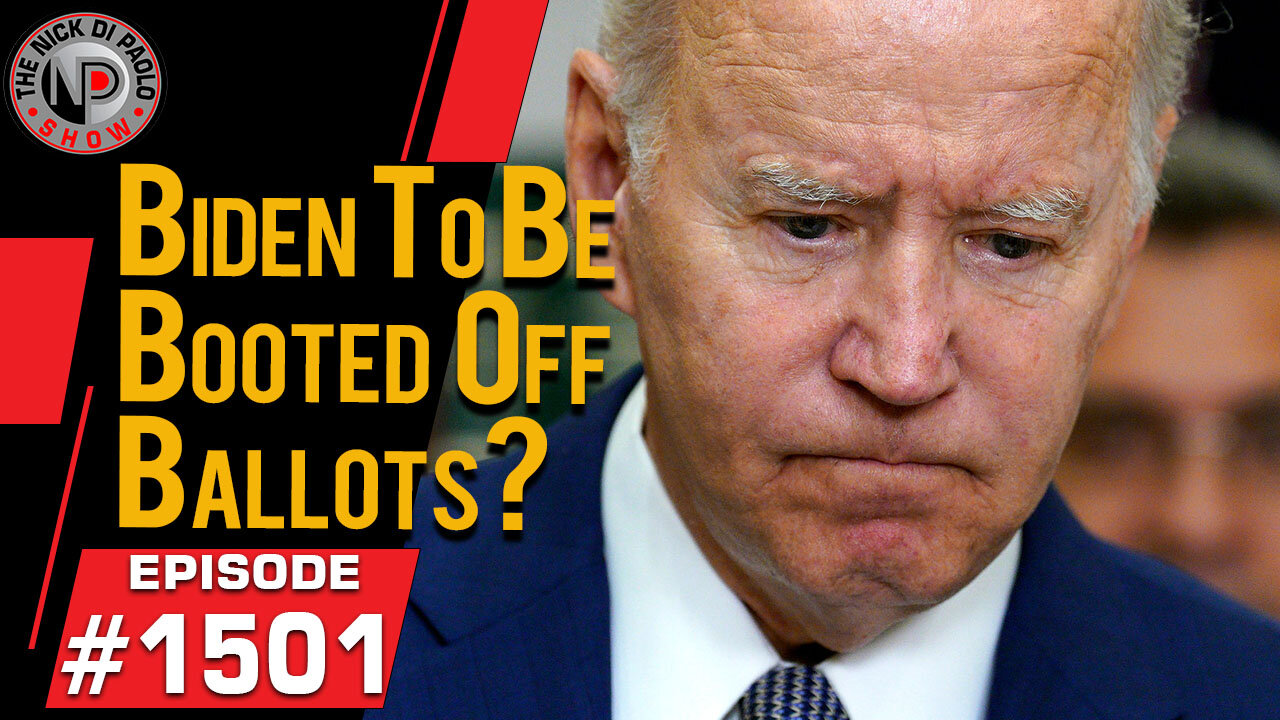 Biden To Be Booted Off Ballots? | Nick Di Paolo Show #1501