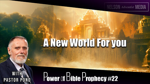 A New World For You | Power of Bible Prophecy #22 | Pastor Pond