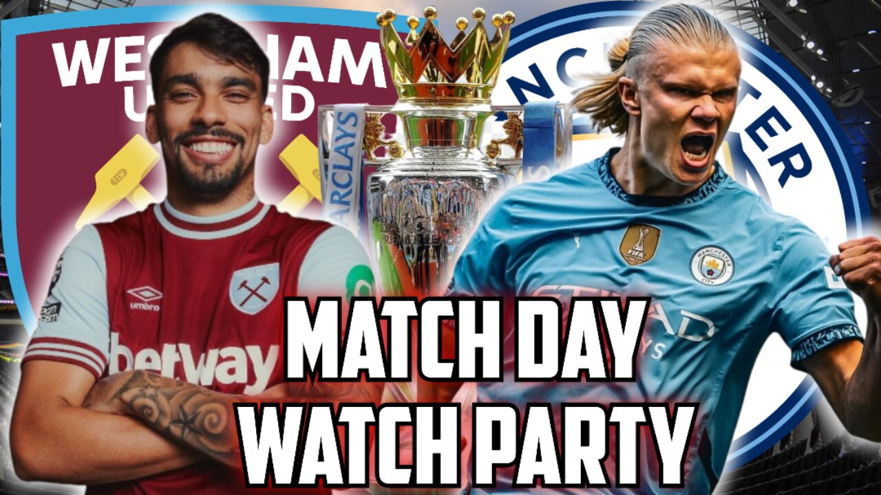 West Ham Vs Manchester City | PREMIER LEAGUE Live Watch Party