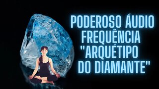 💎🧘‍♀️Poderoso Áudio - Frequência "Arquétipo do Diamante".