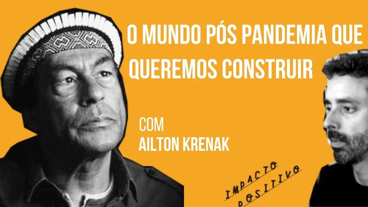 O mundo pós pandemia que queremos construir com Ailton Krenak