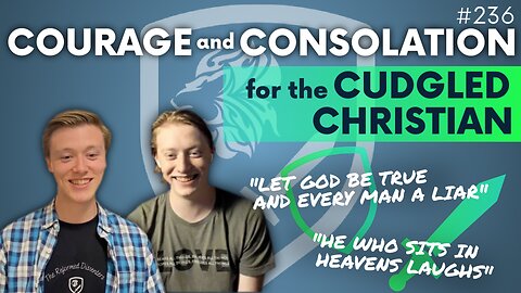 Episode 236: Discussion Topic – Courage and Consolation for the Cudgeled Christian