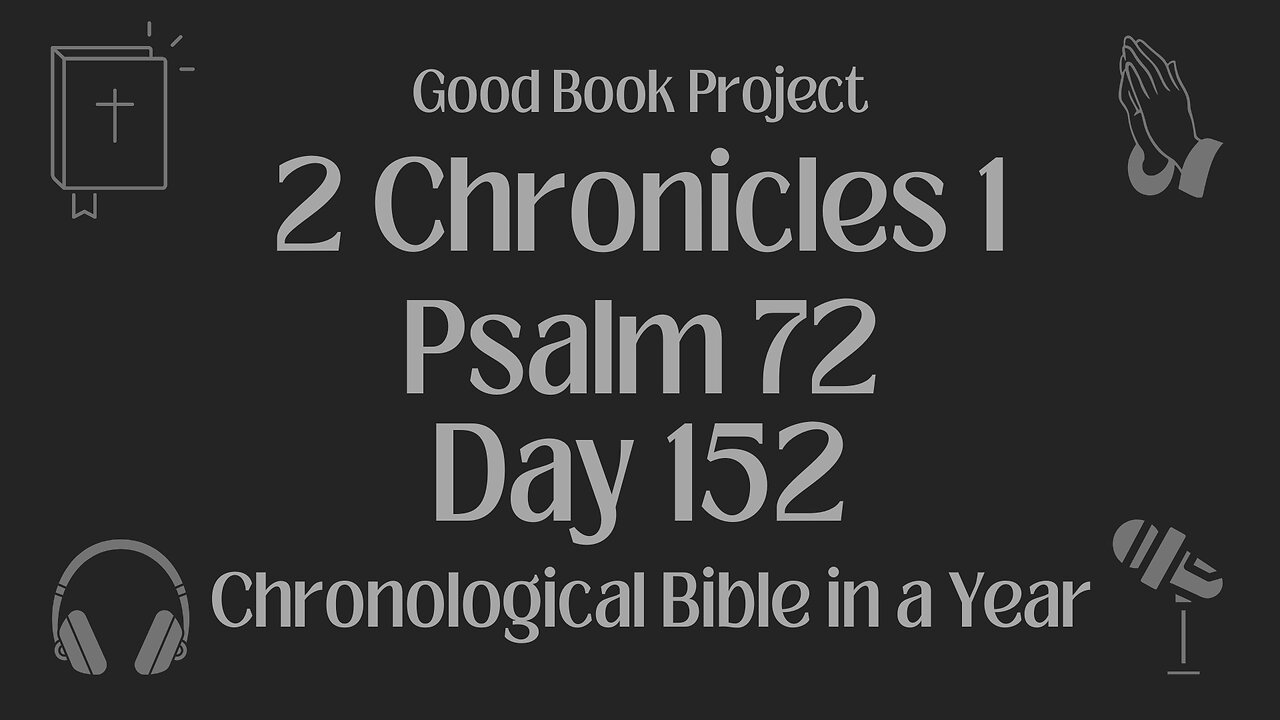 Chronological Bible in a Year 2023 - June 1, Day 152 - 2 Chronicles 1, Psalm 72