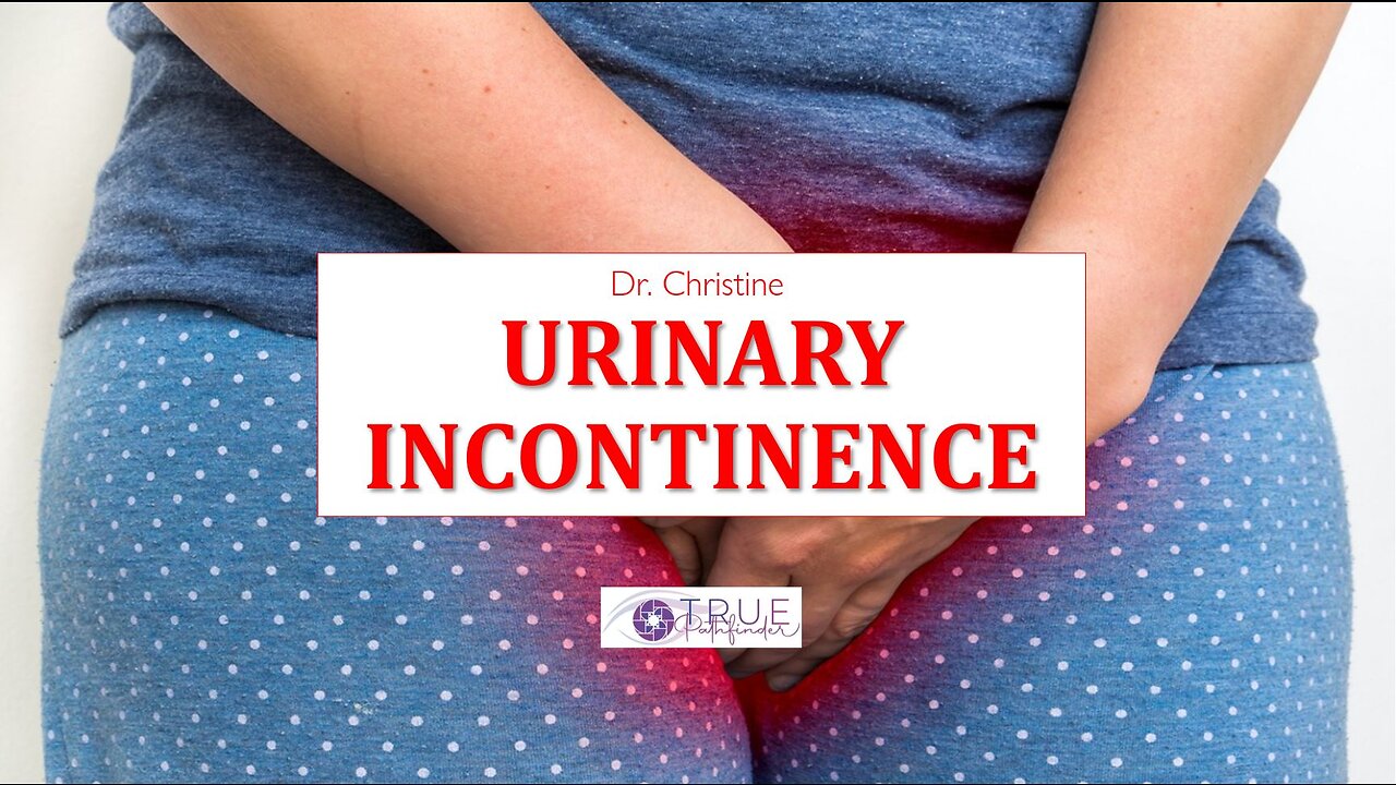 URINARY INCONTINENCE – CAUSES AND SOLUTIONS | True Pathfinder