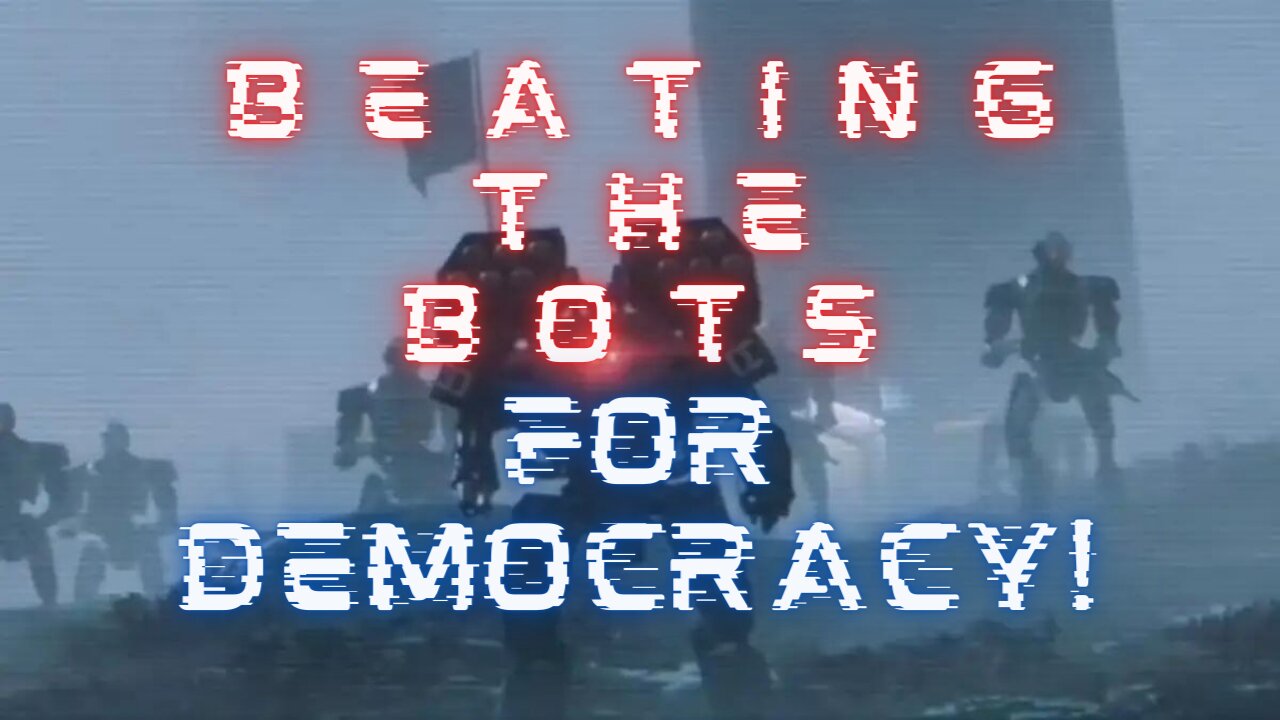 Beating the Bots FOR DEMOCRACY!