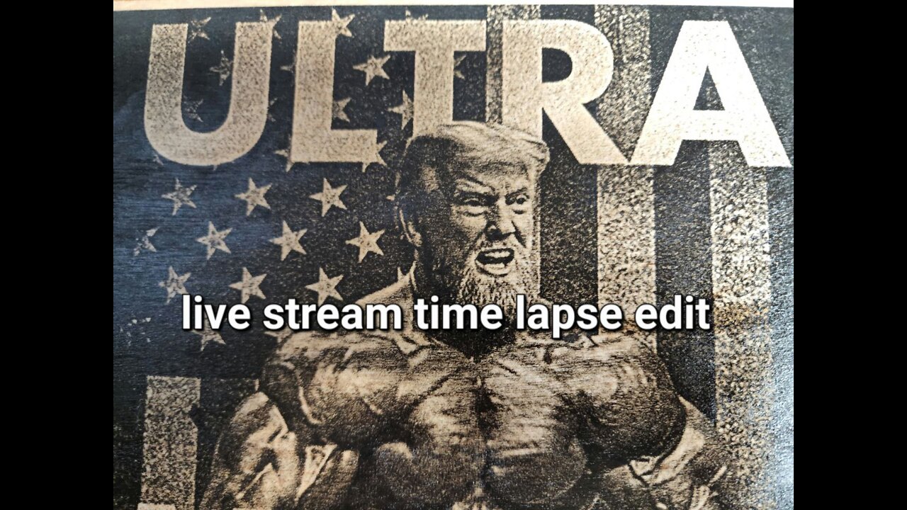 ULTRA MAGA TRUMP Laser Engrave Live Stream ( time lapse edit )