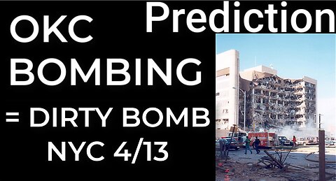 Prediction: OKC BOMBING = DIRTY BOMB NYC April 13