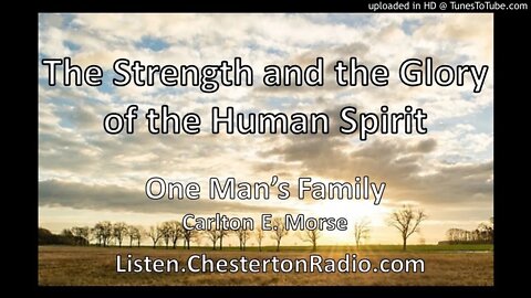 The Strength and the Glory of the Human Spirit - One Man's Family - Carlton E. Morse