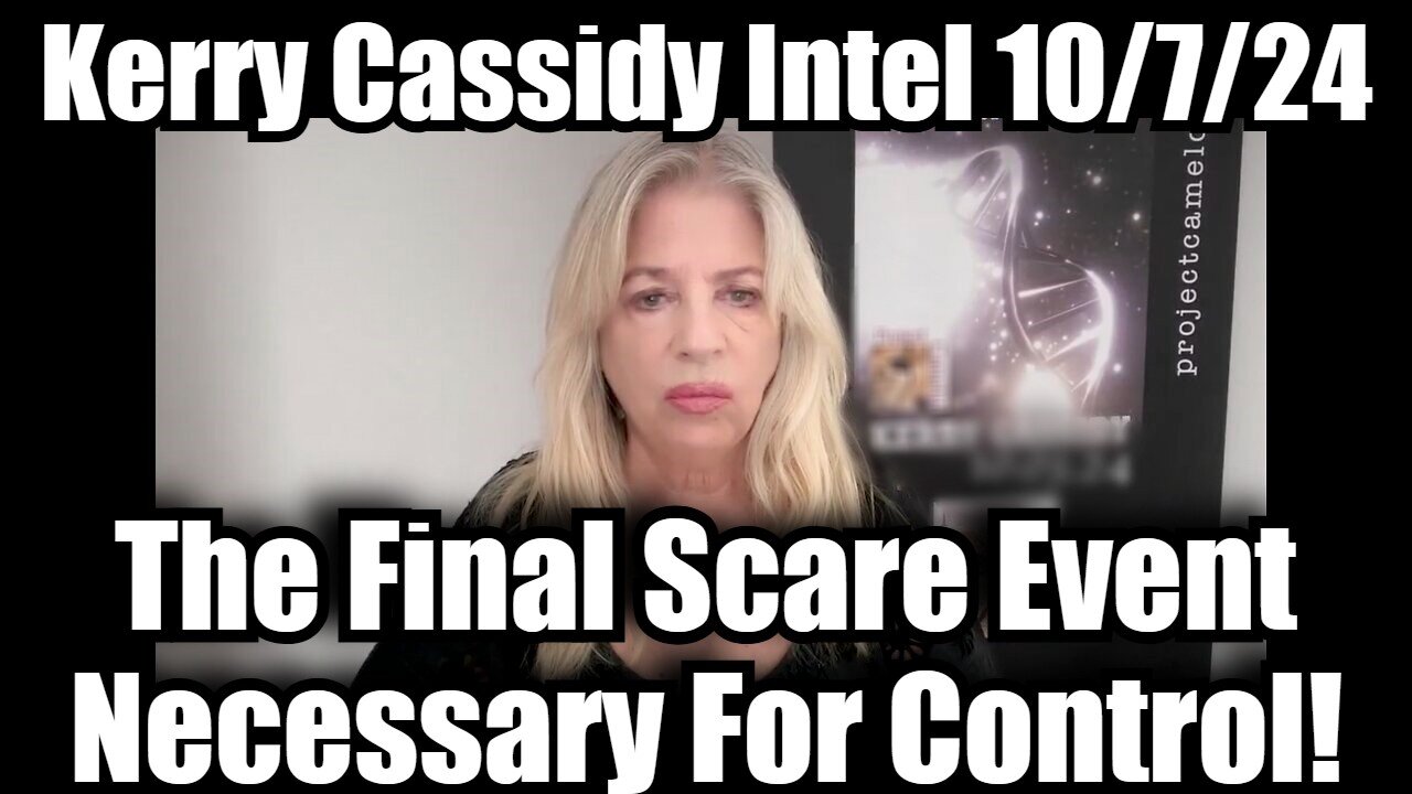 Kerry Cassidy BIG INTEL 10/7/24 - The Final Scare Event Necessary For Control!