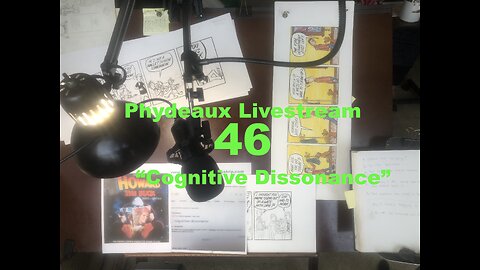 Phydeaux Livestream 46: "Cognitive Dissonance"