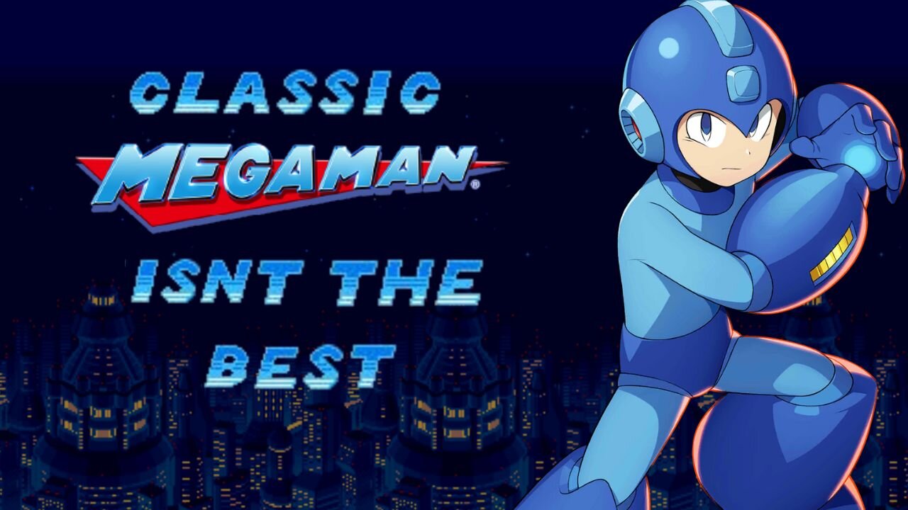 Classic Mega Man Isn't The Best