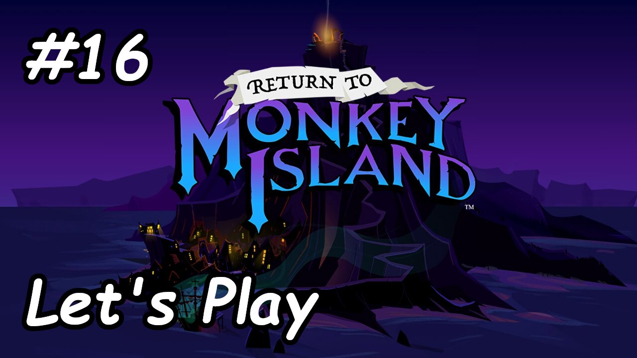 Let's Play | Return to Monkey Island - Part 16