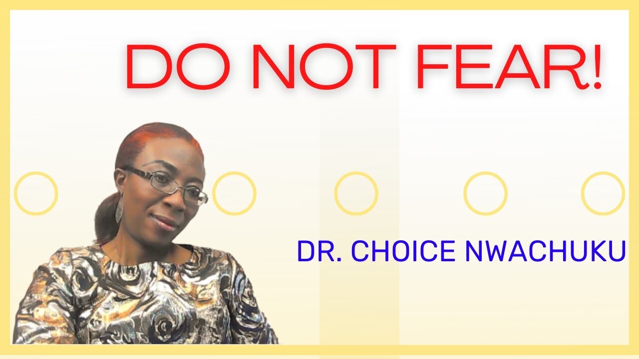 Do Not Fear | Dr. Choice Nwachuku