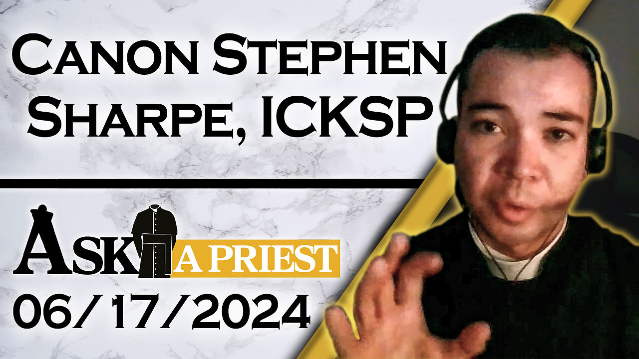 Ask A Priest Live with Canon Stephen Sharpe, ICKSP - 6/17/24