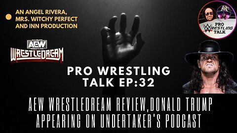 AEW WrestleDream Review, Donald Trump Appearing on Undertaker's Podcast | Pro Wrestling Talk EP:32