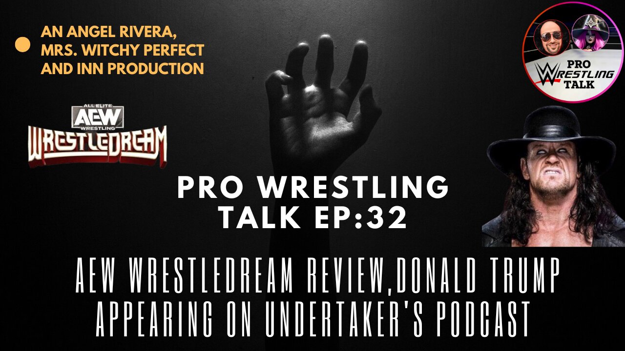 AEW WrestleDream Review, Donald Trump Appearing on Undertaker's Podcast | Pro Wrestling Talk EP:32