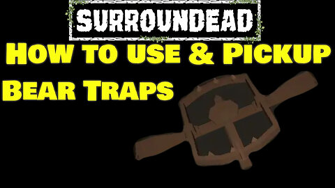 🟢 SurrounDead🟢 How To use and pickup Bear Traps