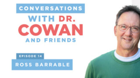 Conversations with Dr. Cowan and Friends| Episode 14: Ross Barrable