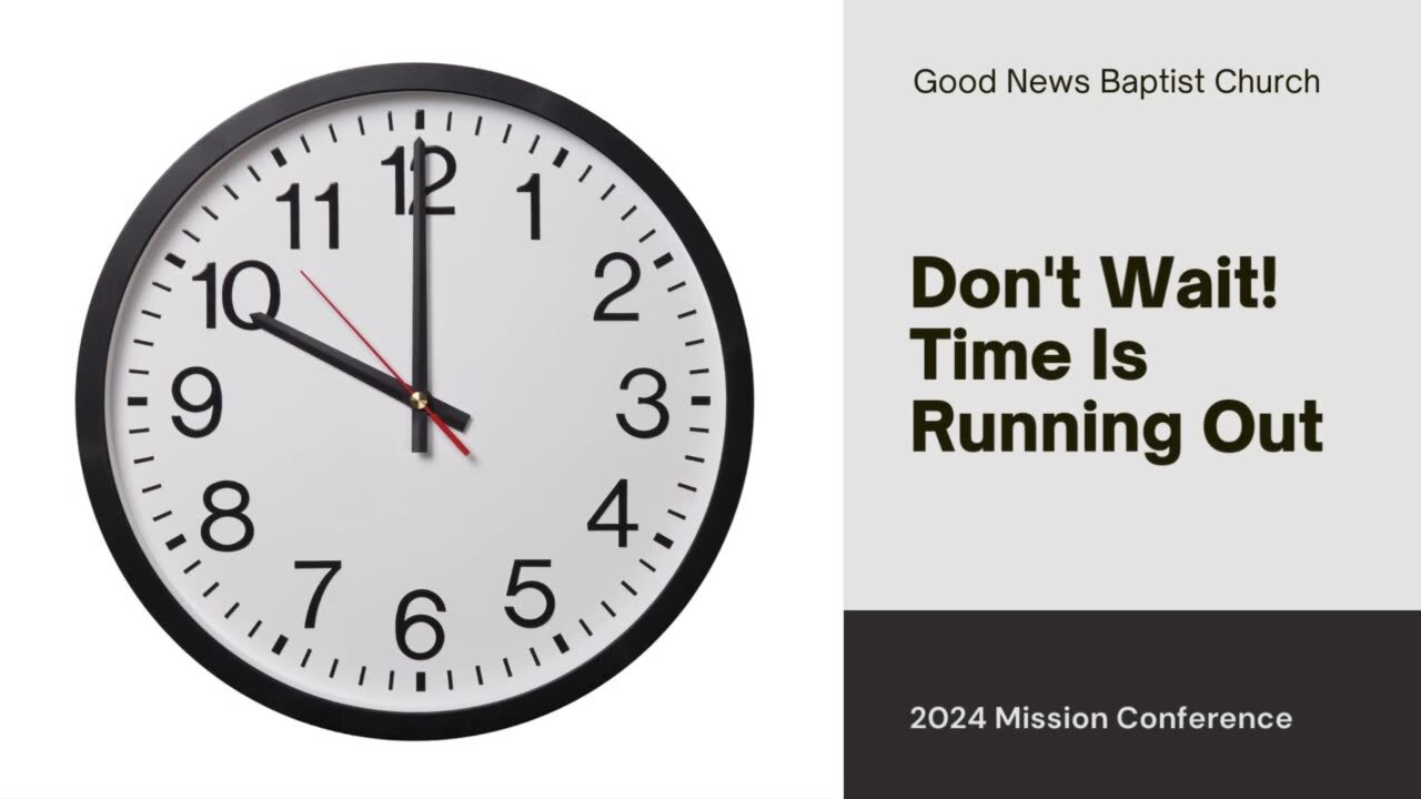 Is Time Running Out? | GNBC Missions Conference 2024