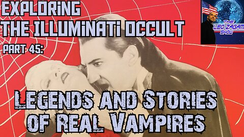 Exploring the Illuminati Occult Part 45: Legends and Stories of Real Vampires