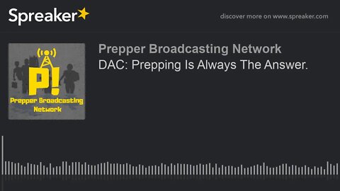 DAC: Prepping Is Always The Answer.