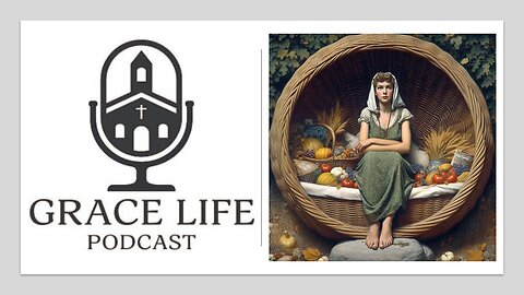 The Woman in the Basket. Plus, Open Chat Friday! | Grace Life Podcast | Joel & Friends