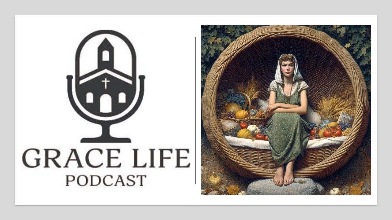 The Woman in the Basket. Plus, Open Chat Friday! | Grace Life Podcast | Joel & Friends